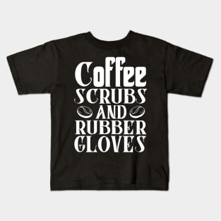 Coffee Scrubs and Rubber Gloves Nurse Gift Kids T-Shirt